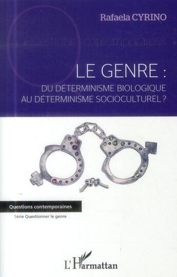 Couverture du livre « Le genre ; du déterminisme biologique au déterminisme socioculturel ? » de Rafaela Cyrino aux éditions L'harmattan