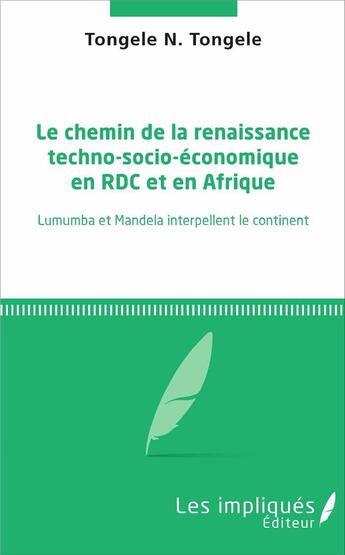 Couverture du livre « Chemin de la renaissance techno-socio-économique en RDC et en Afrique ; Lumumba et Mandela interpellent le continent » de N Tongele Tongele aux éditions Les Impliques