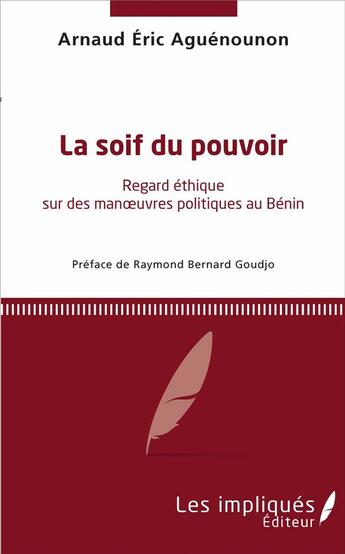 Couverture du livre « La soif du pouvoir ; regard éthique sur des manoeuvres politiques au Bénin » de Aguenounon Arnaud Er aux éditions L'harmattan