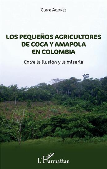 Couverture du livre « Los pequenos agricultores de coca y amapola en colombia ; entre la ilusión y la miseria » de Clara Alvarez aux éditions L'harmattan