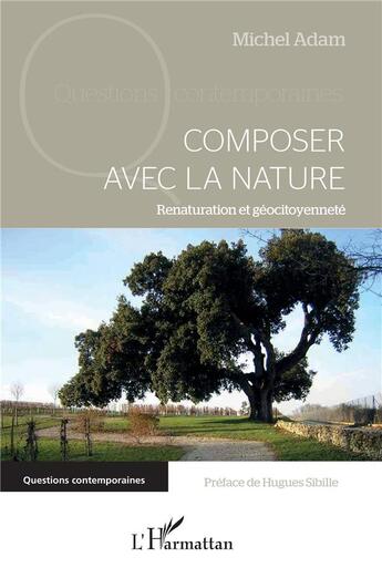 Couverture du livre « Composer avec la nature - renaturation et géocitoyenneté » de Michel Adam aux éditions L'harmattan