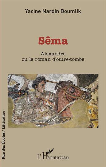 Couverture du livre « Sêma, Alexandre ou le roman d'outre-tombe » de Yacine Nardin Boumlik aux éditions L'harmattan