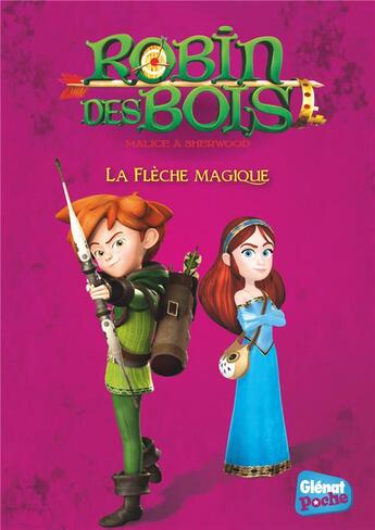 Couverture du livre « Robin des Bois ; malice à Sherwood t.3 ; la flèche magique » de Dumenil Rose aux éditions Glenat Jeunesse