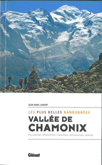 Couverture du livre « Vallée de Chamonix ; les plus belles randonnées ; Vallorcine, Argentière, Chamonix, Les Houches, Servoz » de Jean-Marc Lamory aux éditions Glenat