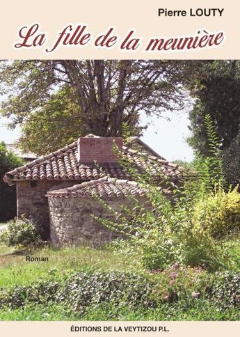 Couverture du livre « La fille de la meunière » de Pierre Louty aux éditions La Veytizou