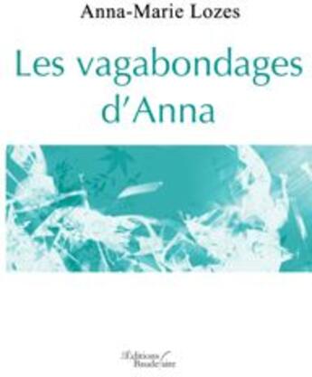 Couverture du livre « Les vagabondages d'Anna » de Lozes Anna Marie aux éditions Baudelaire