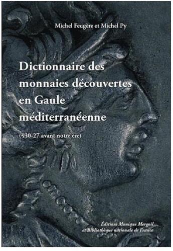 Couverture du livre « Dictionnaire des monnaies découvertes en Gaule méditerranéenne (530-27 av. notre ère) » de Michel Feugere aux éditions Mergoil