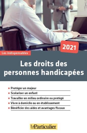 Couverture du livre « Les droits des personnes handicapées : protéger un majeur, scolariser un enfant (édition 2021) » de Le Particulier Editions aux éditions Le Particulier