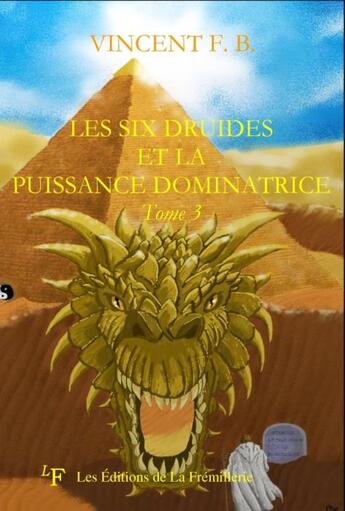 Couverture du livre « Les six druides et la puissance dominatrice Tome 3 » de Vincent F. B. aux éditions La Fremillerie