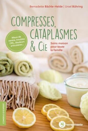 Couverture du livre « Compresses, cataplasmes & cie ; soins maison pour toute la famille » de Bernadette Bachle-Helde et Ursel Buhring aux éditions Terre Vivante