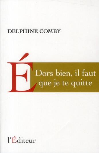 Couverture du livre « Dors bien, il faut que je te quitte » de Delphine Comby aux éditions L'editeur