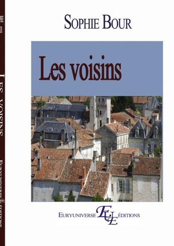 Couverture du livre « Les voisins » de Sophie Bour aux éditions Euryuniverse.com