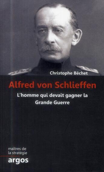 Couverture du livre « Alfred von Schlieffen » de Christophe Bechet aux éditions Argos