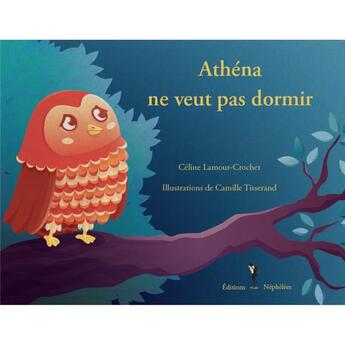 Couverture du livre « Athéna ne veut pas dormir » de Celine Lamour-Crochet et Camille Tisserand aux éditions Nephelees