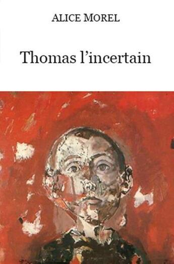 Couverture du livre « Thomas l'incertain » de Alice Morel aux éditions Puits De Roulle