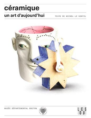 Couverture du livre « Céramique, un art d'aujourd'hui » de Michel Le Gentil aux éditions Locus Solus