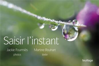 Couverture du livre « Saisir l'instant » de Martine Rouhart et Jackie Fourmies aux éditions Feuillage