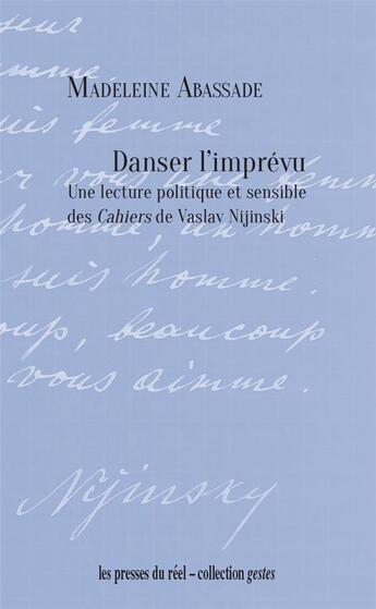 Couverture du livre « Danser l'imprévu : une lecture politique et sensible des cahiers de Vaslav Nijinski » de Madeleine Abassade aux éditions Les Presses Du Reel