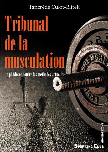 Couverture du livre « Tribunal de la musculation ; un plaidoyer contre les méthodes actuelles » de Tancrede Culot-Blitek aux éditions Jdh