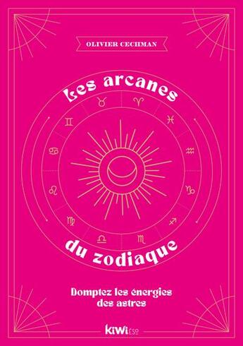 Couverture du livre « Les arcanes du zodiaque : domptez les énergies des astres » de Olivier Cechman aux éditions Kiwi Eso