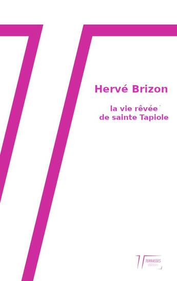 Couverture du livre « La vie rêvée de sainte Tapiole » de Herve Brizon aux éditions Les Terrasses