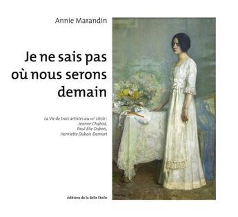 Couverture du livre « Je ne sais pas où nous serons demain » de Annie Marandin aux éditions Editions De La Belle Etoile