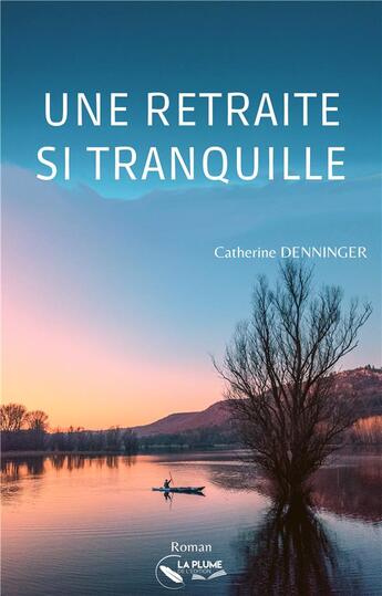 Couverture du livre « Une retraite si tranquille » de Catherine Denninger aux éditions La Plume De L'edition