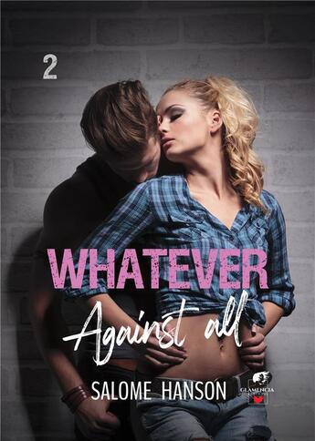 Couverture du livre « Whatever - Tome 2 : Against all » de Hanson Salome aux éditions Glamencia