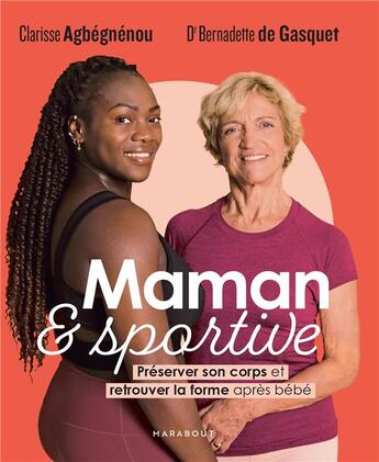 Couverture du livre « Maman et sportive : préserver son corps et retrouver la forme après bébé » de Bernadette De Gasquet et Clarisse Agbegnenou aux éditions Marabout