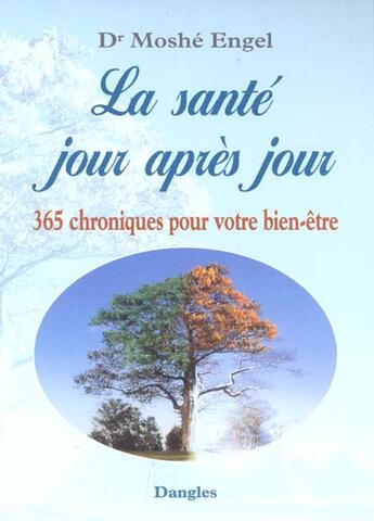 Couverture du livre « La santé jour apres jour ; 365 chroniques pour votre bien-être » de Moshe Engel aux éditions Dangles