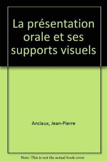 Couverture du livre « Presentation Orale Et Ses Supports Visuels » de Anciaux aux éditions Organisation