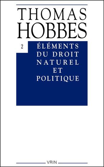 Couverture du livre « Oeuvres Tome 2 ; éléments du droit naturel et politique » de Thomas Hobbes aux éditions Vrin