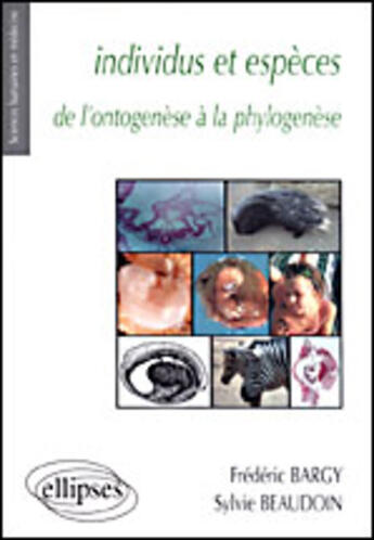 Couverture du livre « Individus et espèces de l'ontogenèse à la phylogenèse » de Frederic Bargy et Sylvie Beaudoin aux éditions Ellipses