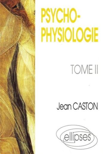 Couverture du livre « Psychophysiologie - tome 2 » de Jean Caston aux éditions Ellipses