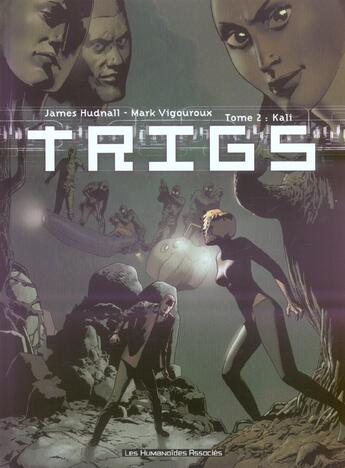 Couverture du livre « Trigs t.2 ; Kali » de Mark Vigouroux et James D. Hudnall aux éditions Humanoides Associes