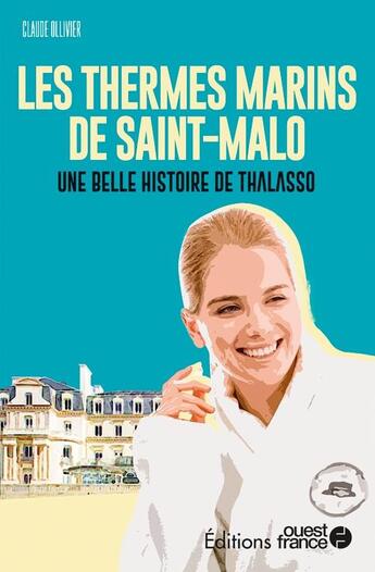 Couverture du livre « Les thermes marins : l'histoire de la thalasso de Saint-Malo » de Claude Ollivier aux éditions Ouest France