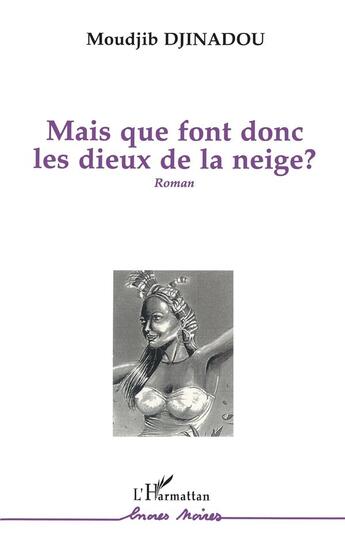 Couverture du livre « Mais que font donc les dieux de la neige ? » de Moudjib Djinadou aux éditions L'harmattan