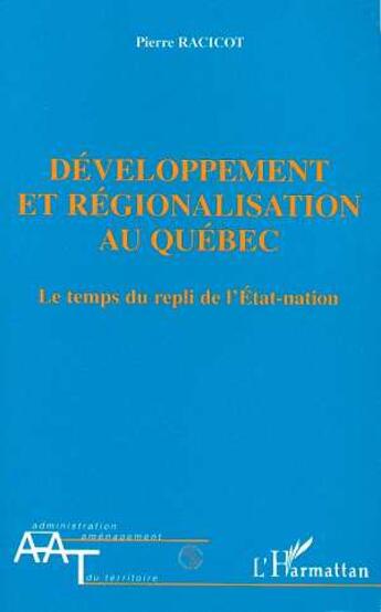 Couverture du livre « Developpement et regionalisation au quebec - le temps du repli de l'etat-nation » de Pierre Racicot aux éditions L'harmattan