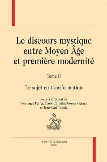 Couverture du livre « Le discours mystique entre moyen âge et première modernité t.2 ; le sujet en transformation » de  aux éditions Honore Champion