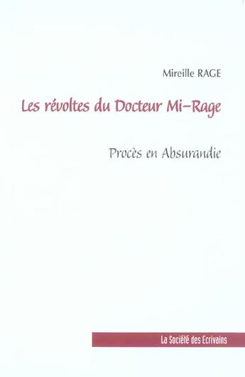 Couverture du livre « Les Revoltes Du Docteur Mi-Rage - Proces En Absurandie » de Rage Mireille aux éditions Societe Des Ecrivains