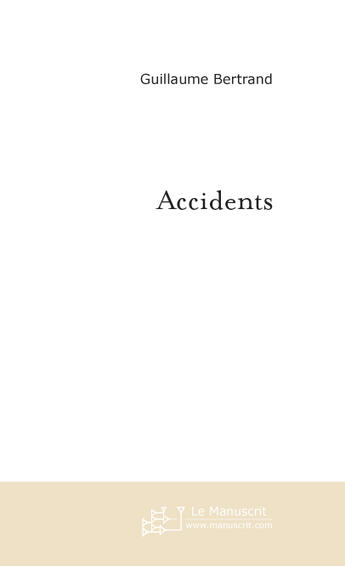 Couverture du livre « Accidents » de Bertrand Guillaume aux éditions Le Manuscrit