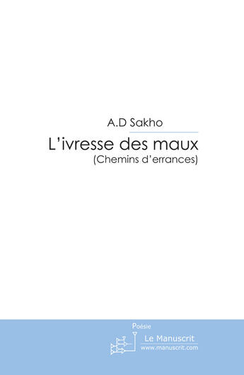 Couverture du livre « L'ivresse des Maux » de A.D. Sakho aux éditions Le Manuscrit