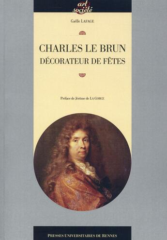 Couverture du livre « Charles Le Brun décorateur de fêtes » de Gaelle Lafage aux éditions Pu De Rennes