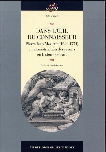 Couverture du livre « Dans l'oeil du connaisseur ; Pierre-Jean Mariette (1694-1774) et la construction des savoirs en histoire de l'art » de Valerie Kobi aux éditions Pu De Rennes