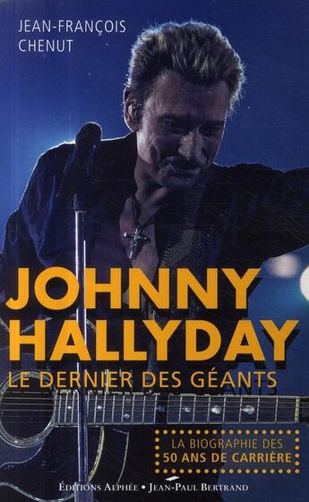 Couverture du livre « Johnny Hallyday, le dernier des géants » de Jean-Francois Chenut aux éditions Alphee.jean-paul Bertrand