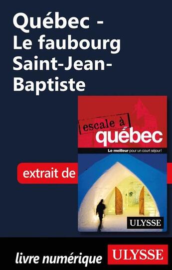 Couverture du livre « Québec ; le faubourg Saint-Jean-Baptiste » de  aux éditions Ulysse