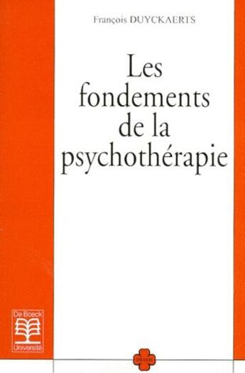 Couverture du livre « Les fondements de la psychothérapie » de Francois Duyckaerts aux éditions De Boeck Superieur