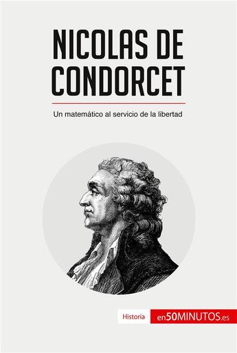 Couverture du livre « Nicolas de Condorcet : un matematico al servicio de la libertad » de  aux éditions 50minutos.es