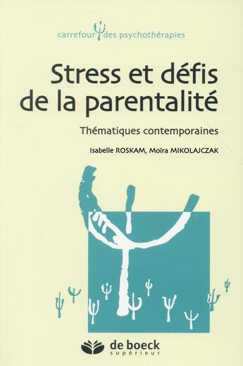 Couverture du livre « Stress et défis de la parentalité » de Isabelle Roskam et Moira Mikolajczak aux éditions De Boeck Superieur