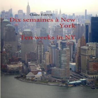 Couverture du livre « Dix semaines a New York ; ten weeks in NY » de Claire Estryn aux éditions Books On Demand